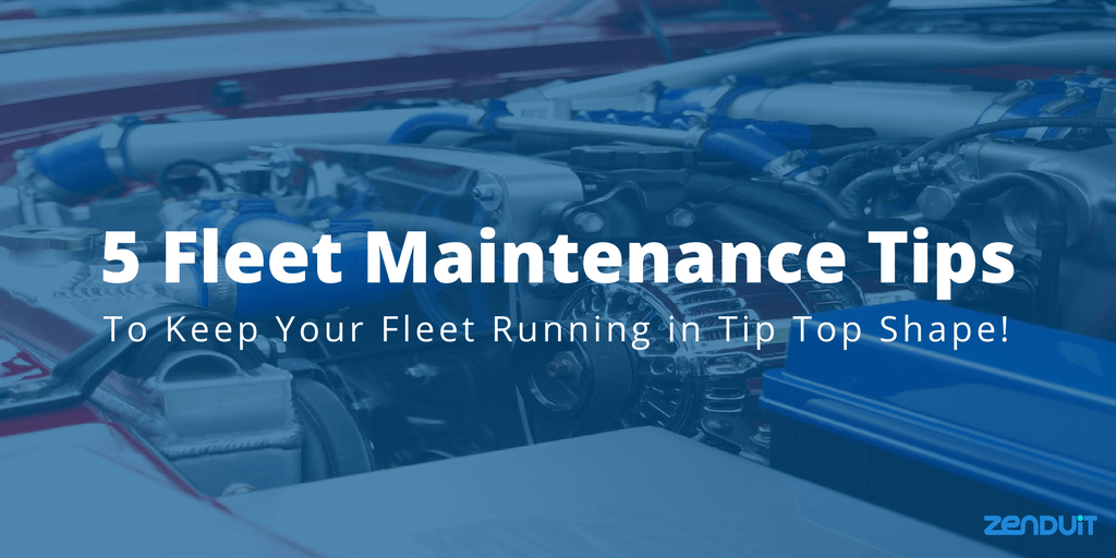 5 Fleet Maintenance Tips To Keep Your Fleet Running ZenduIT