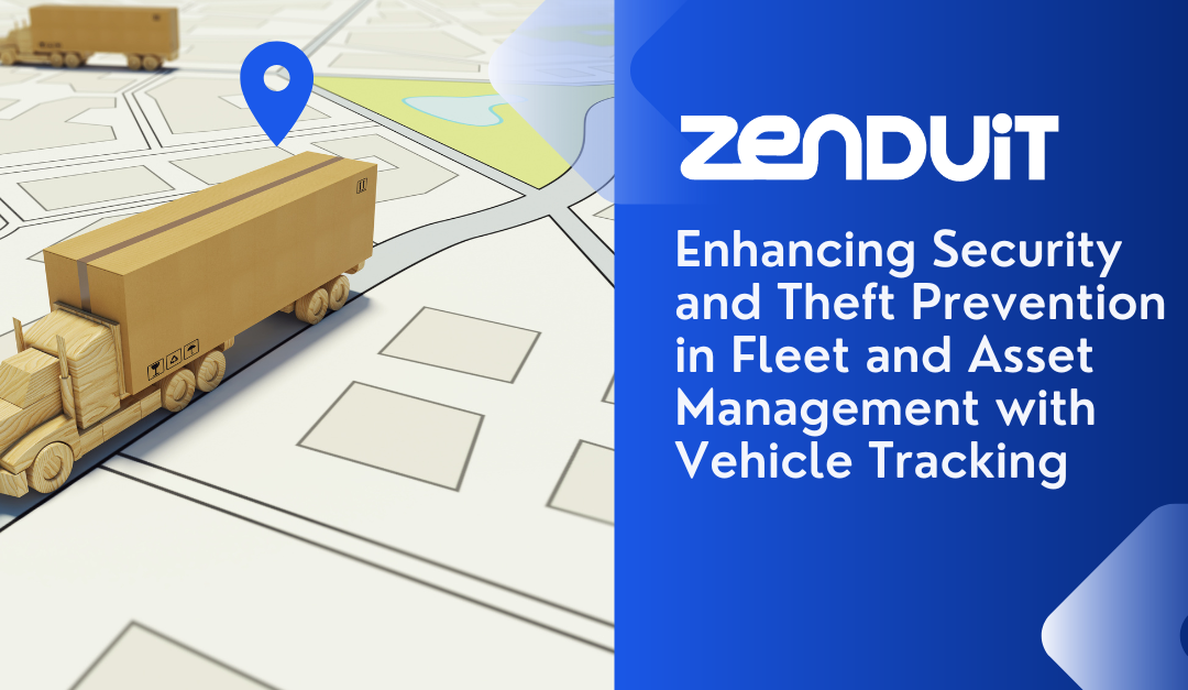 Enhancing Security and Theft Prevention in Fleet and Asset Management with Vehicle Tracking
